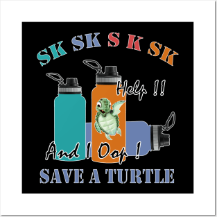 sksksk save a turtle and i oop Gift Posters and Art